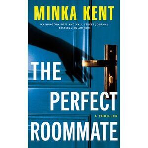 The Perfect Roommate: A Thriller -- Minka Kent